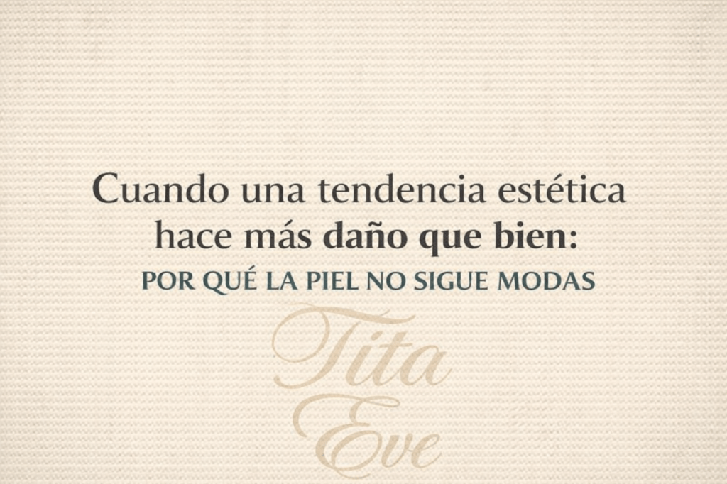 Cuando una tendencia estética hace más daño que bien: por qué la piel no sigue modas